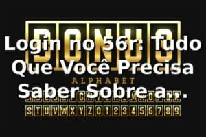Login no 56r: Tudo Que Você Precisa Saber Sobre a Plataforma 🎰